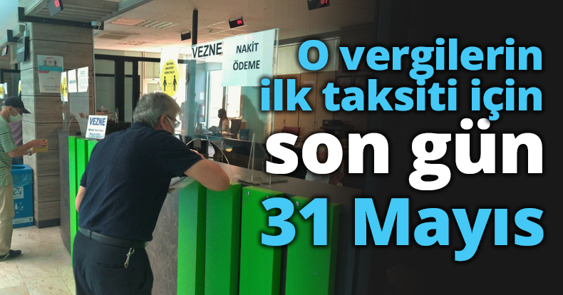 O vergilerin ilk taksiti için son gün 31 Mayıs