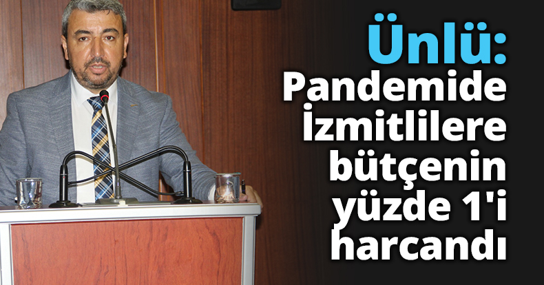 Hayrettin Ünlü: Pandemide İzmitlilere bütçenin yüzde 1'i harcandı