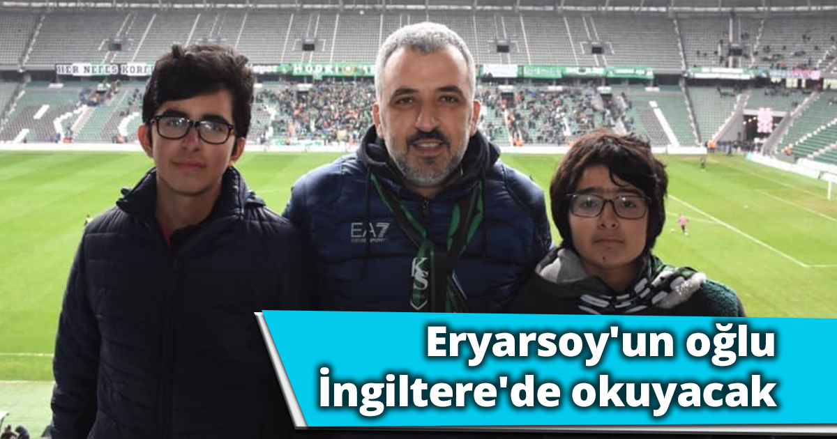 Eryarsoy'un oğlu İngiltere'de okuyacak