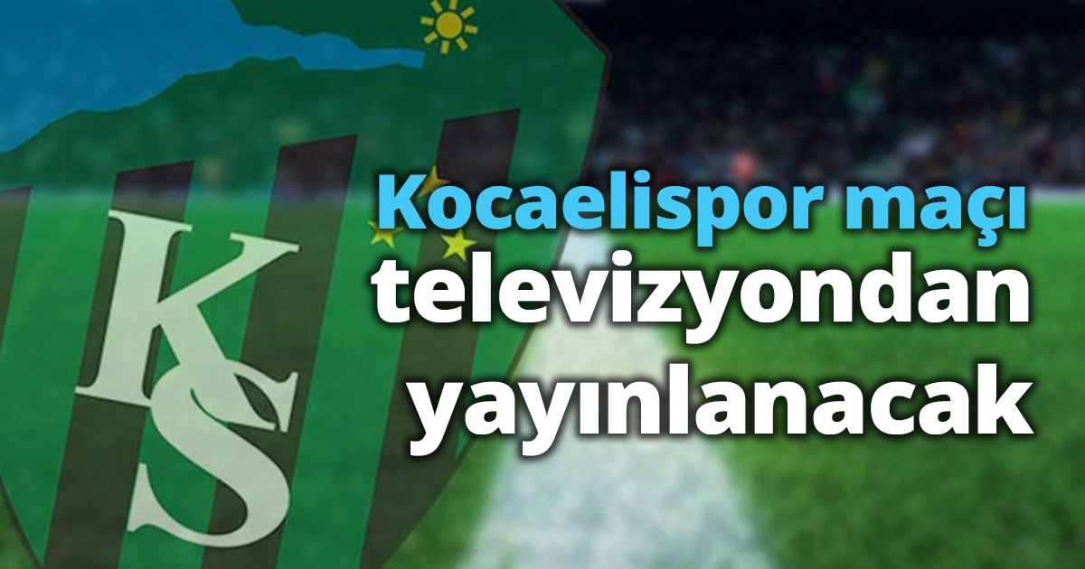 Kocaelispor maçı televizyondan yayınlanacak