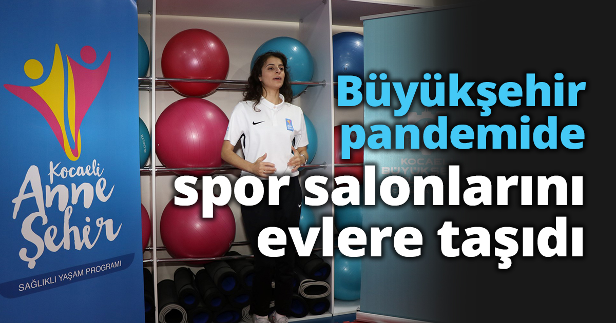 Büyükşehir pandemide spor salonlarını evlere taşıdı
