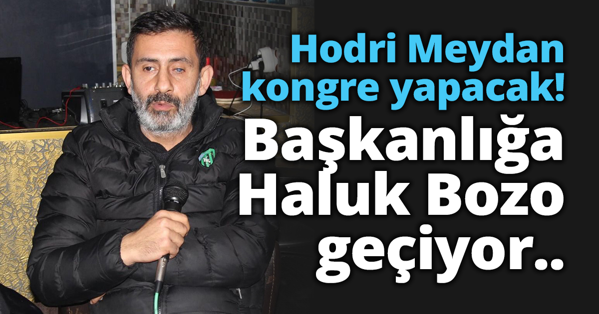 Hodri Meydan kongre yapacak!