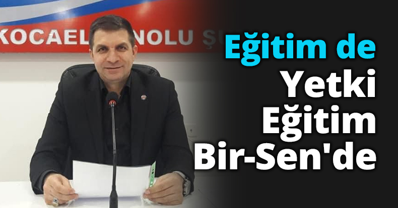 Eğitime de yetki Eğitim Bir-Sen'de 