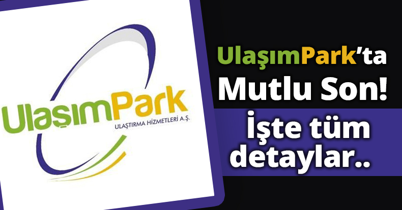 Ulaşım Park’ta Mutlu Son! İşte tüm detaylar..