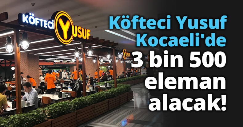 Köfteci Yusuf Kocaeli'de 3 bin 500 eleman alacak!