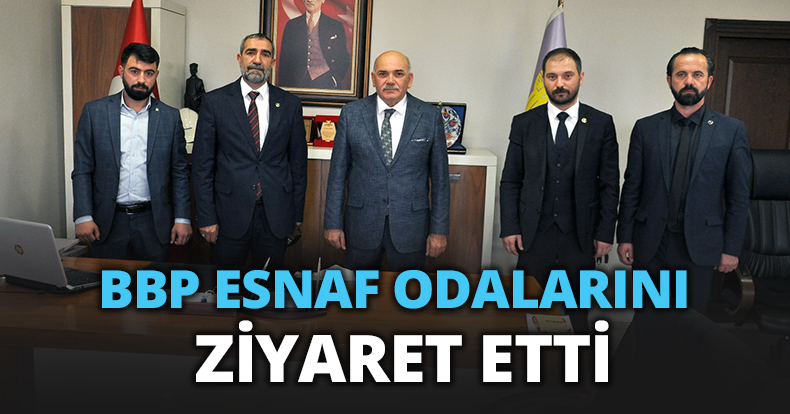 BBP ESNAF ODALARINI ZİYARET ETTİ