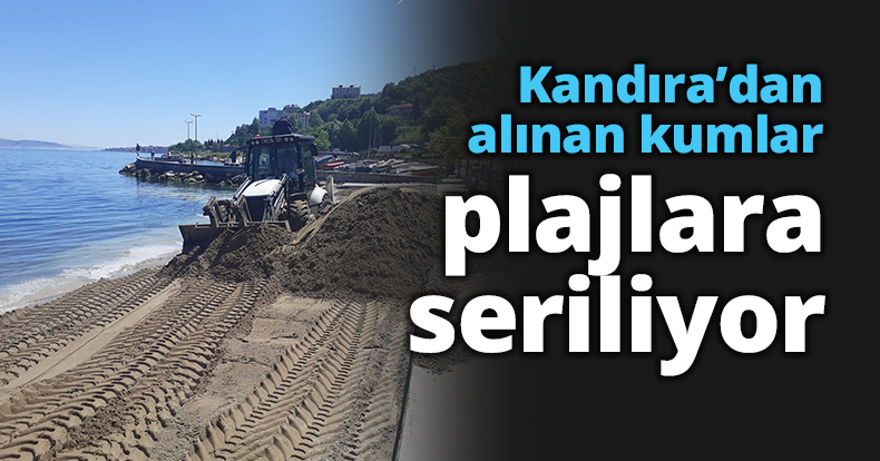 Kandıra’dan alınan kumlar plajlara seriliyor