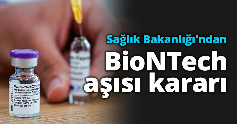 Sağlık Bakanlığı'ndan BioNTech aşısı kararı