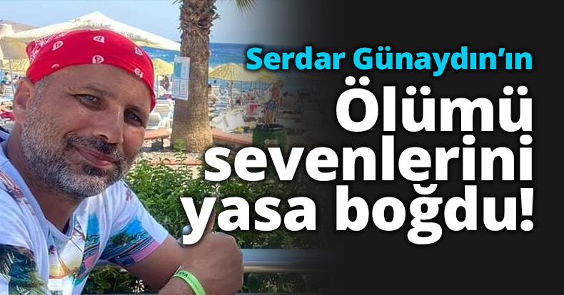 Günaydın'ın ölümü sevenlerini yasa boğdu!