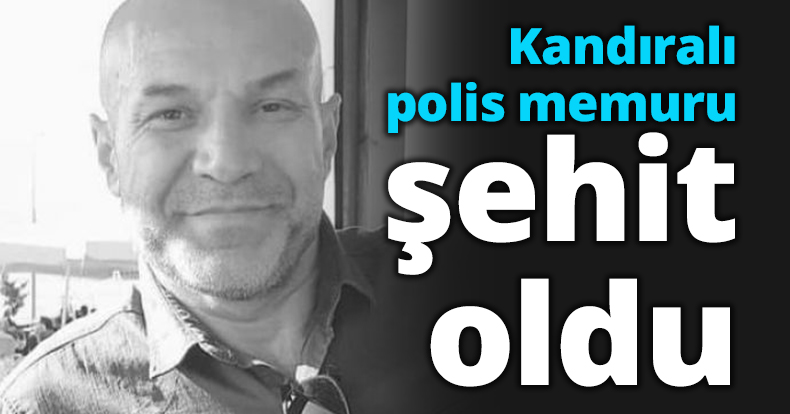 Kandıralı polis memuru şehit oldu
