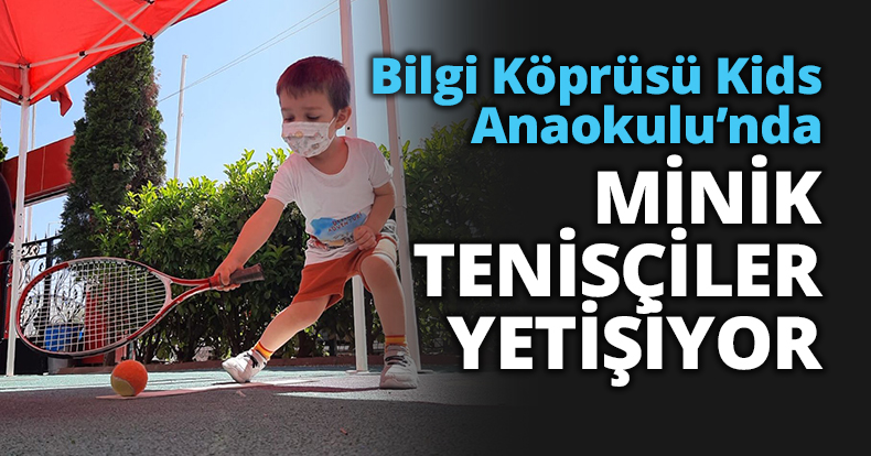 Bilgi Köprüsü Kids Anaokulu’nda MİNİK TENİSÇİLER YETİŞİYOR