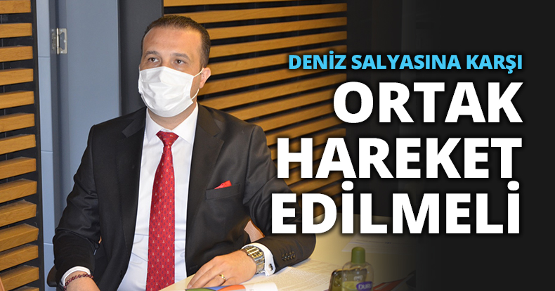 DENİZ SALYASINA KARŞI ORTAK HAREKET EDİLMELİ