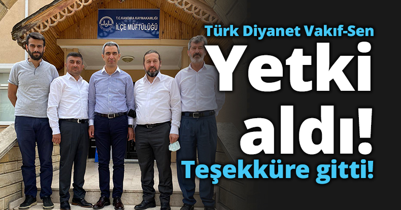 Türk Diyanet Vakıf-Sen yetkiyi aldı teşekküre gitti