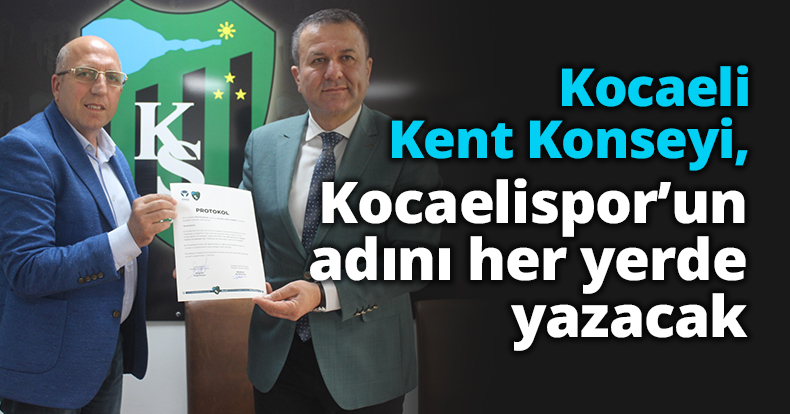 Kocaeli Kent Konseyi,  Kocaelispor’un adını her yerde yazacak