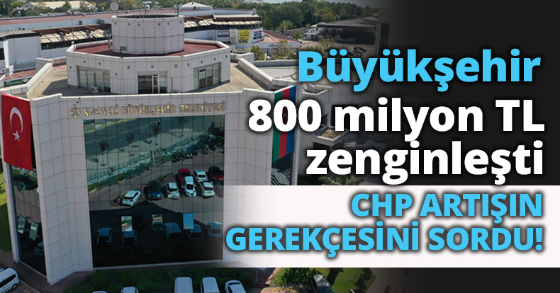 Büyükşehir 800 milyon TL zenginleşti