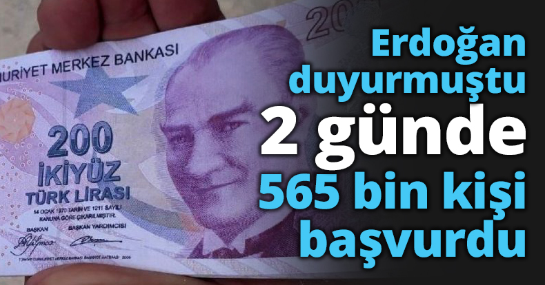 Erdoğan duyurmuştu 2 günde 565 bin kişi başvurdu