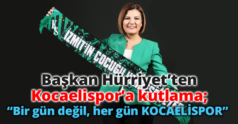 Başkan Hürriyet’ten Kocaelispor’a kutlama