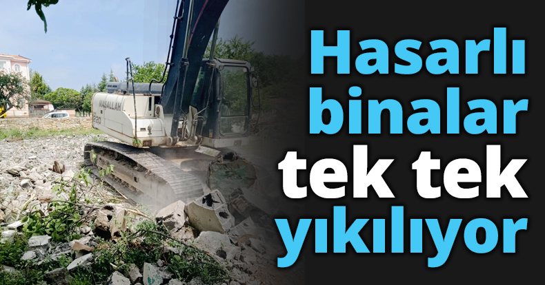 Hasarlı binalar tek tek yıkılıyor