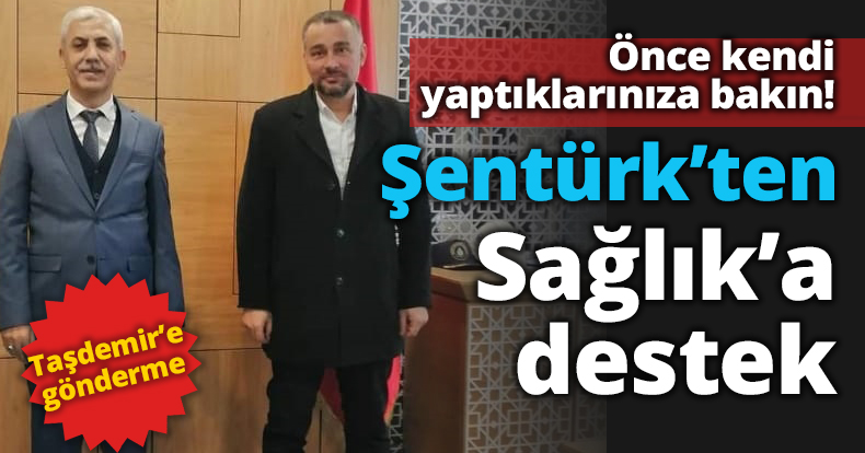 Şentürk’ten Sağlık’a destek