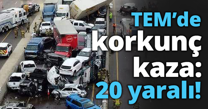TEM’de korkunç kaza: 20 yaralı!