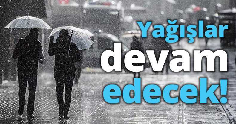 Yağışlar devam edecek!