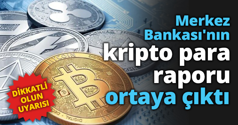 Merkez Bankası'nın kripto para raporu ortaya çıktı