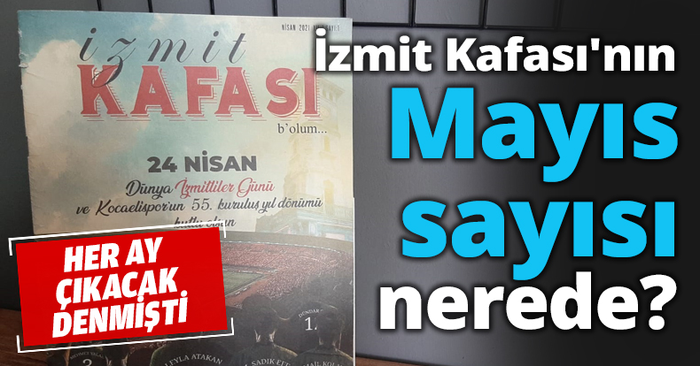 İzmit Kafası'nın Mayıs sayısı nerede?