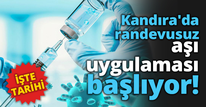Kandıra'da randevusuz aşı uygulaması başlıyor!