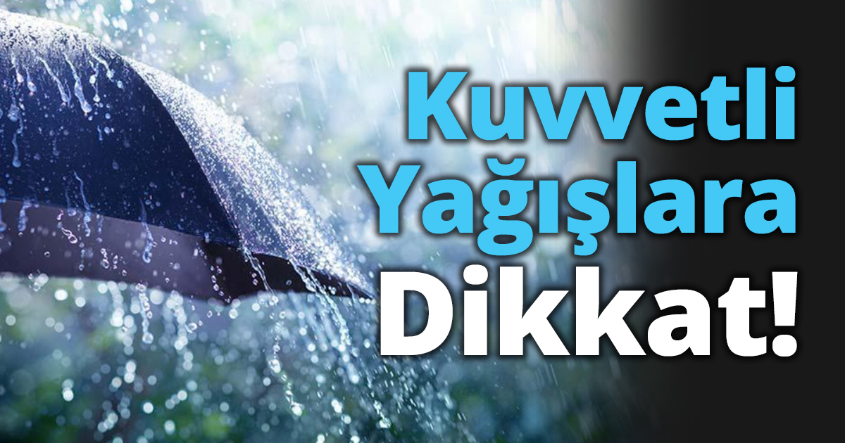 Kuvvetli Yağışlara dikkat!