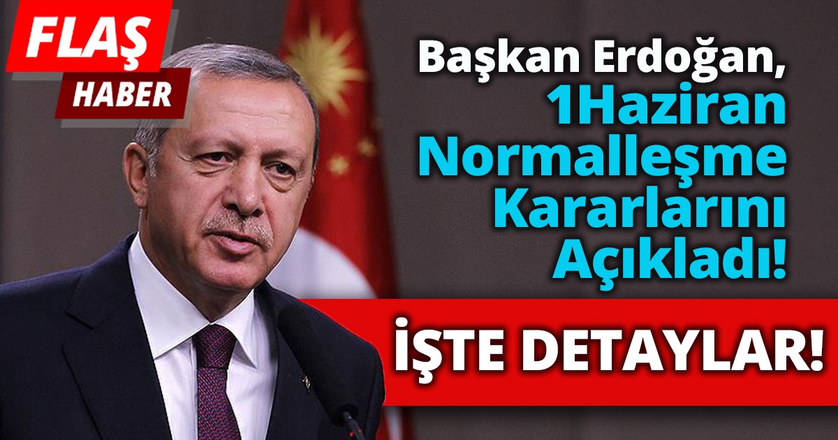 Erdoğan Normalleşme kararlarını açıkladı
