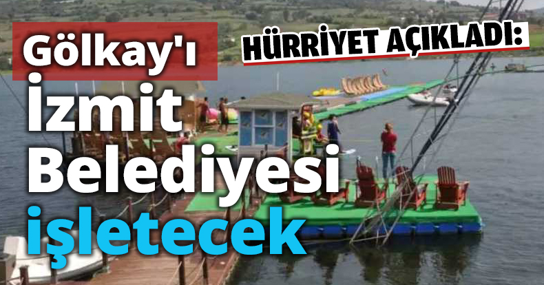 Gölkay'ı İzmit Belediyesi işletecek