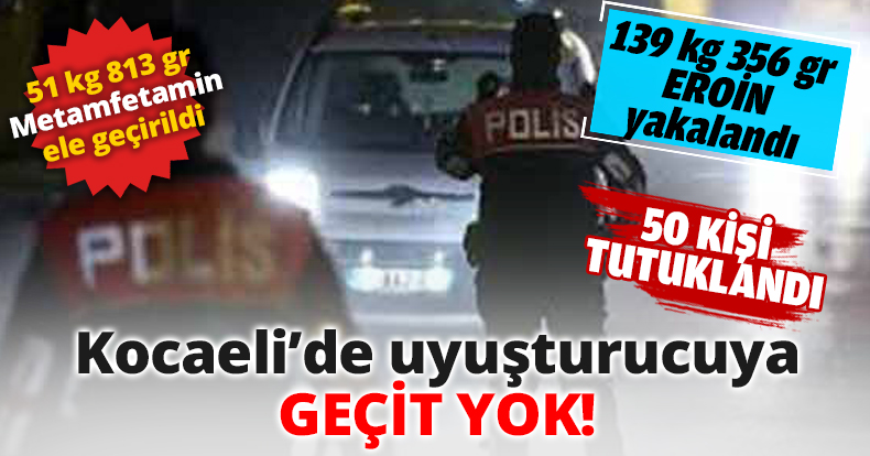 Kocaeli’de uyuşturucuya GEÇİT YOK!