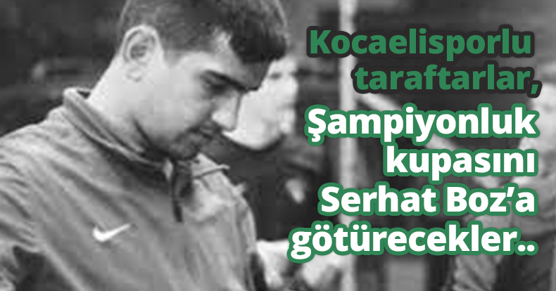Şampiyonluk kupasını Serhat Boz’a götürecekler