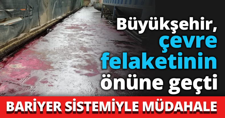 Büyükşehir, çevre felaketinin önüne geçti