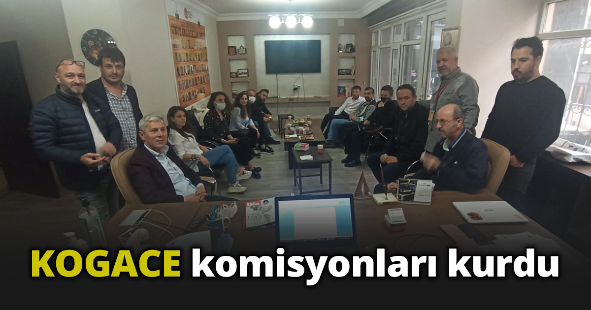 KOGACE komisyonları kurdu