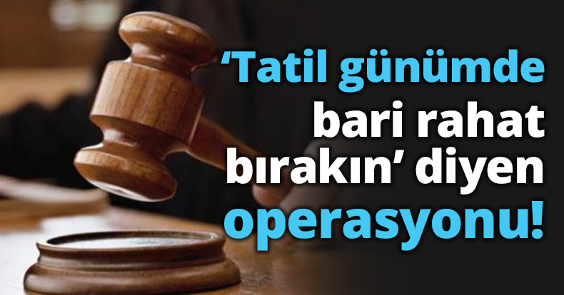 ‘Tatil günümde bari rahat bırakın’ diyen memur sürüldü!