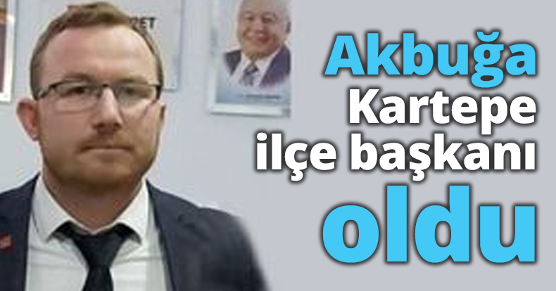 Akbuğa Kartepe ilçe başkanı oldu
