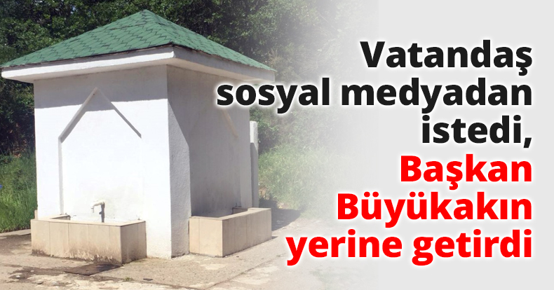 Vatandaş sosyal medyadan istedi, Başkan Büyükakın yerine getirdi