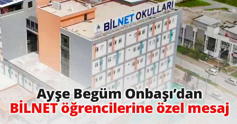 Ayşe Begüm Onbaşı’dan BİLNET öğrencilerine özel mesaj