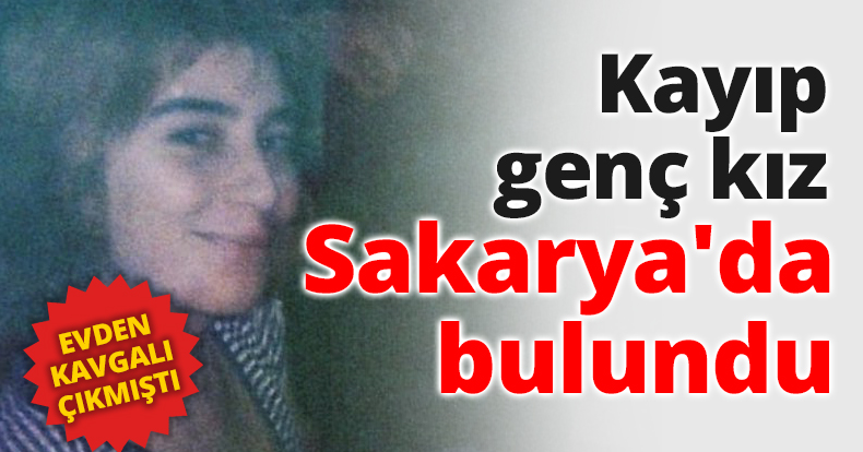 Kayıp genç kız SAKARYA'DA BULUNDU