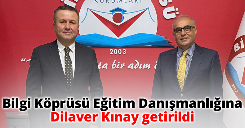 Bilgi Köprüsü Eğitim Danışmanlığına Dilaver Kınay getirildi