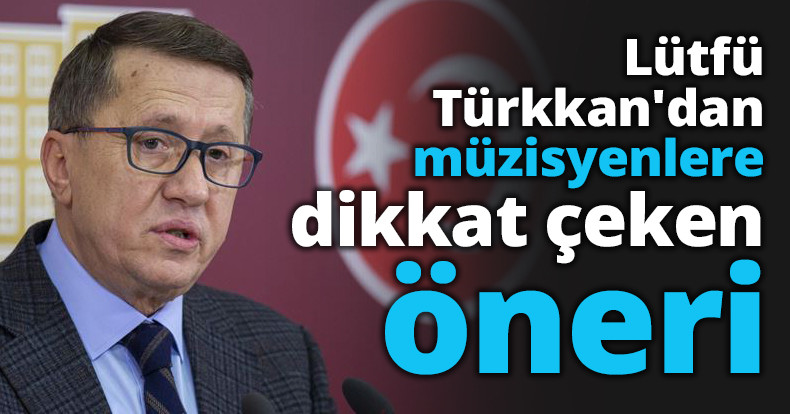Lütfü Türkkan'dan müzisyenlere dikkat çeken öneri