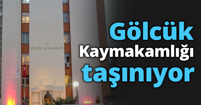 Gölcük Kaymakamlığı taşınıyor