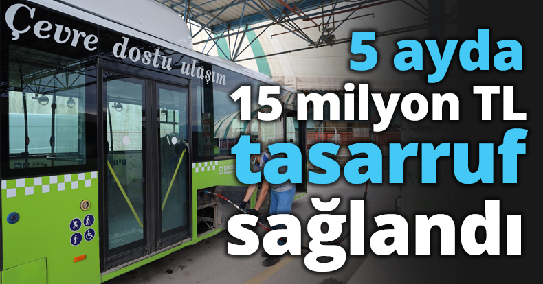 5 ayda 15 milyon TL tasarruf sağlandı