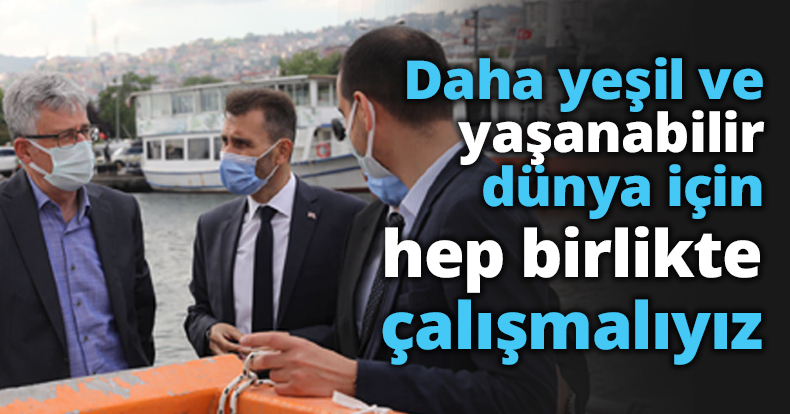 Daha yeşil ve yaşanabilir dünya için hep birlikte çalışmalıyız