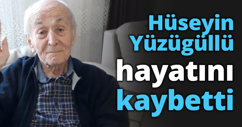 Hüseyin Yüzügüllü hayatını kaybetti