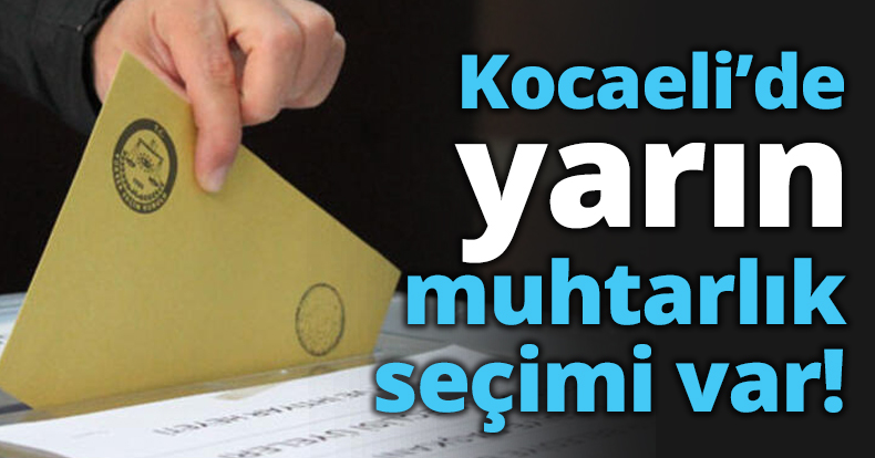 Kocaeli’de yarın muhtarlık seçimi var!