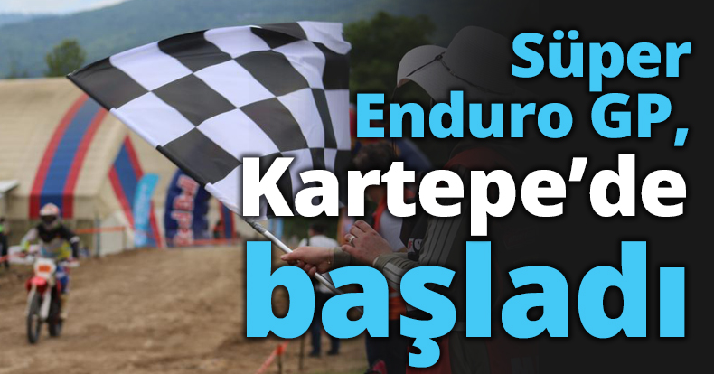 Süper Enduro GP, Kartepe’de başladı