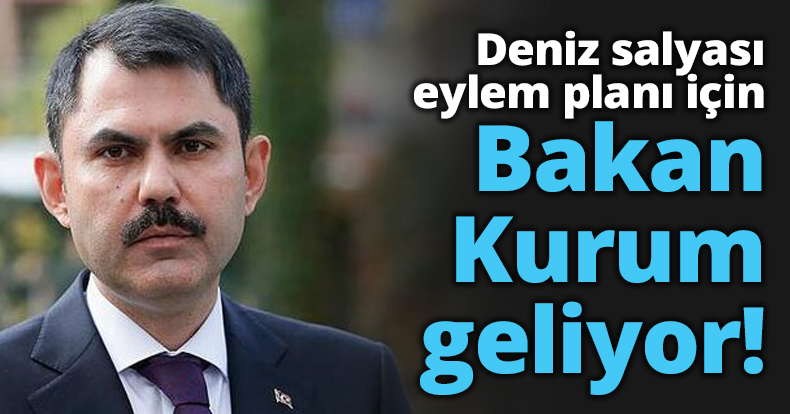 Deniz salyası eylem planı için Bakan Kurum geliyor