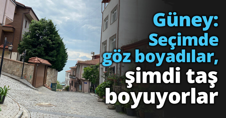 Güney: Seçimde göz boyadılar, şimdi taş boyuyorlar